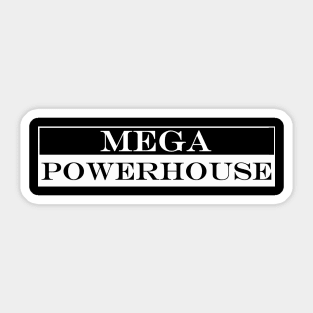 mega powerhouse Sticker